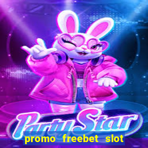 promo freebet slot member baru tanpa deposit 2021