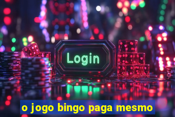 o jogo bingo paga mesmo