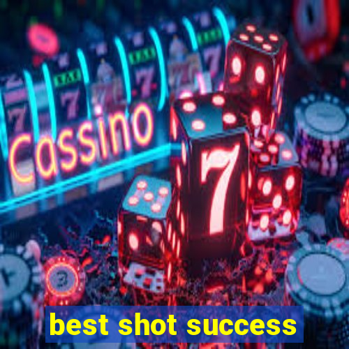 best shot success