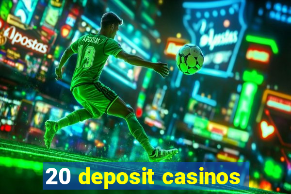 20 deposit casinos