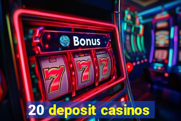 20 deposit casinos