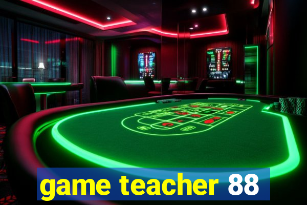 game teacher 88