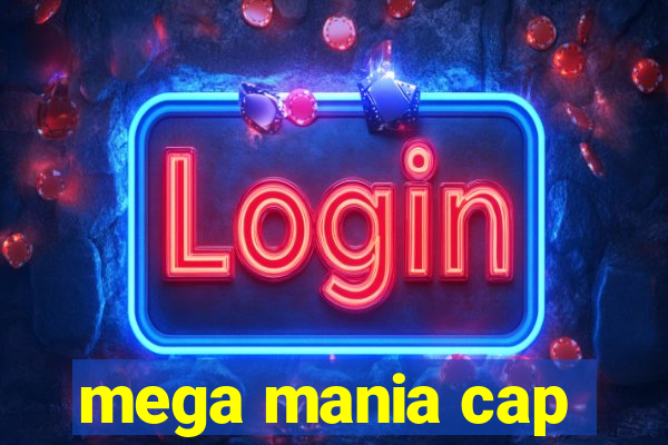 mega mania cap