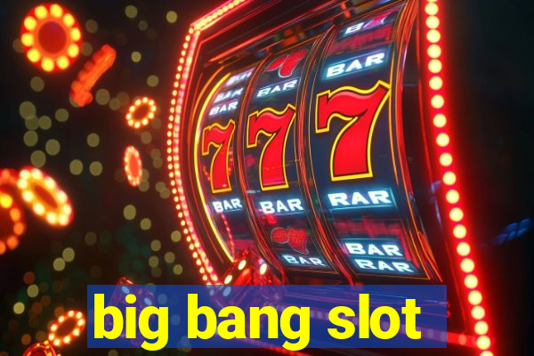 big bang slot