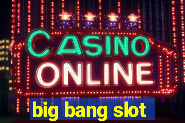 big bang slot