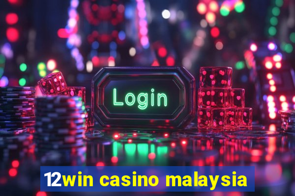 12win casino malaysia