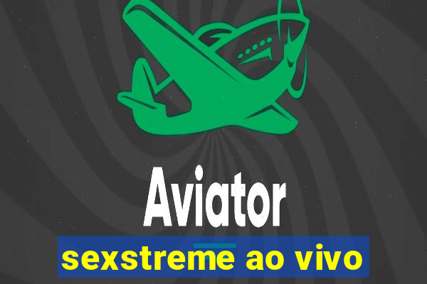 sexstreme ao vivo