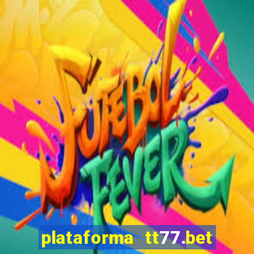 plataforma tt77.bet é confiável