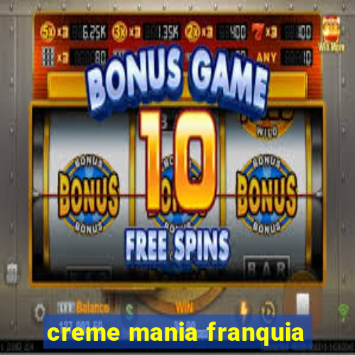 creme mania franquia