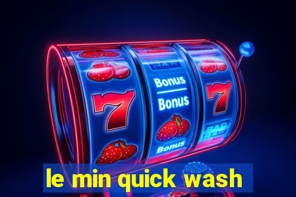 le min quick wash