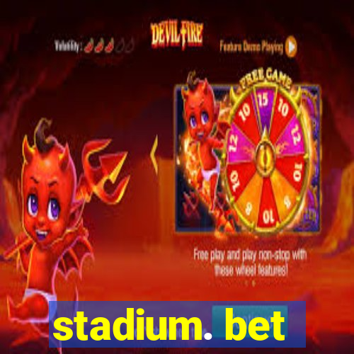 stadium. bet