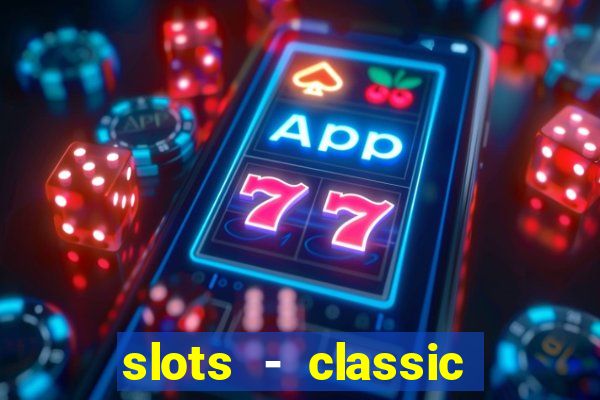 slots - classic vegas casino