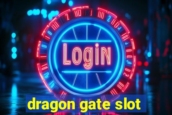 dragon gate slot