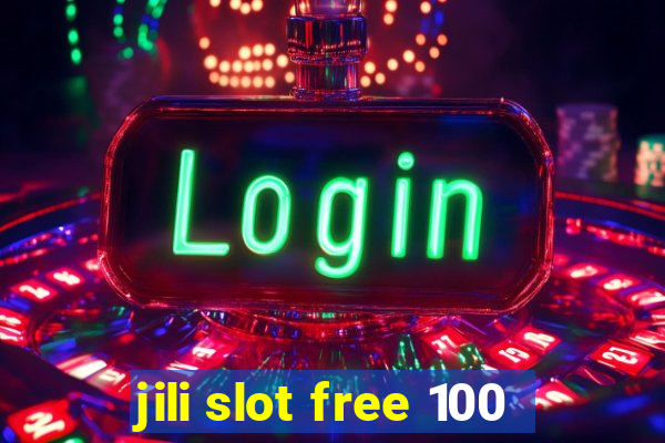 jili slot free 100