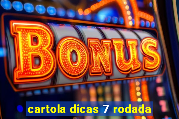 cartola dicas 7 rodada