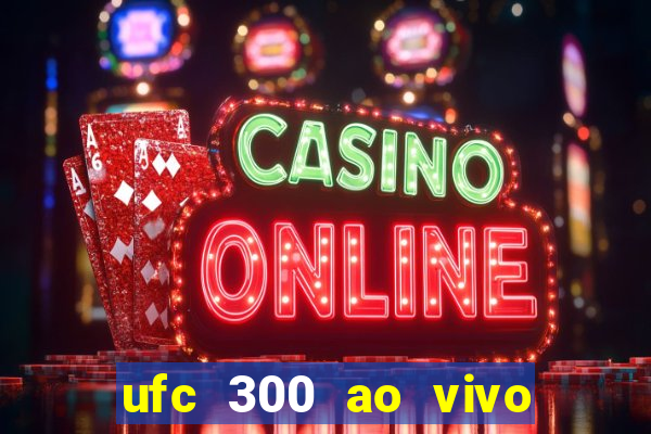 ufc 300 ao vivo online grátis