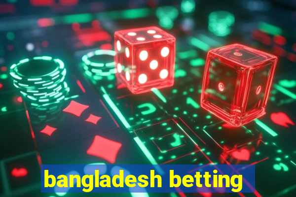 bangladesh betting