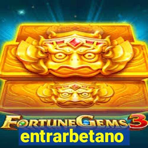 entrarbetano