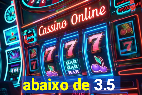 abaixo de 3.5