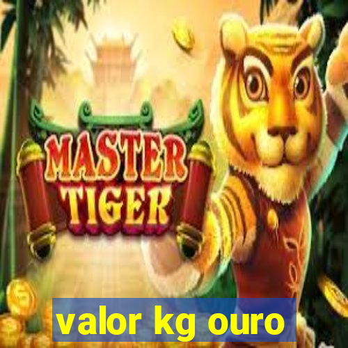 valor kg ouro