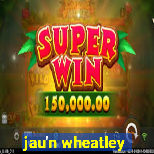 jau'n wheatley