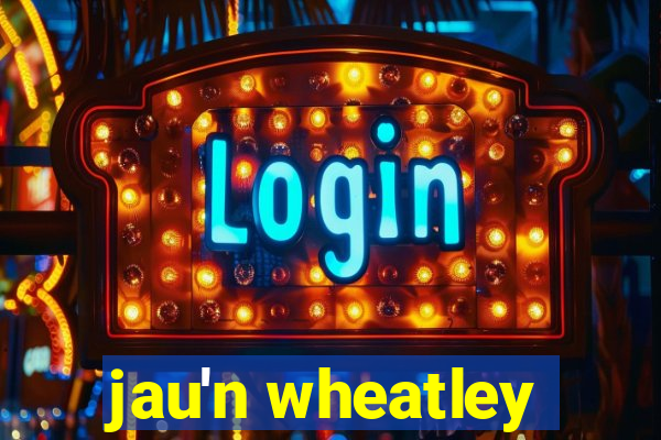 jau'n wheatley