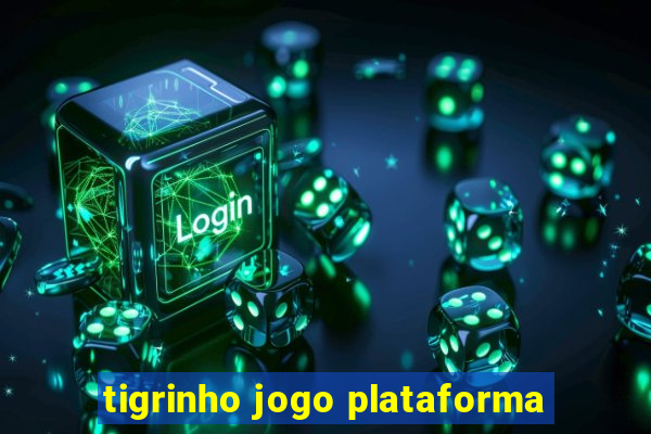 tigrinho jogo plataforma