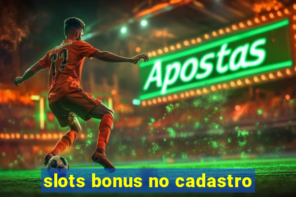 slots bonus no cadastro