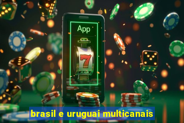 brasil e uruguai multicanais