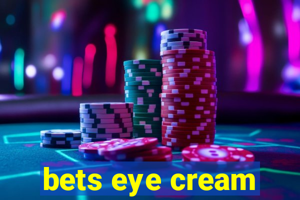 bets eye cream