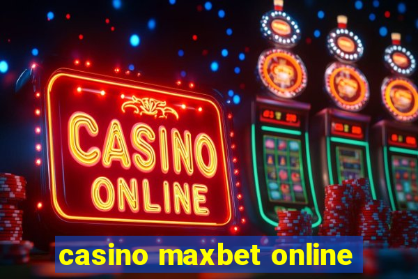 casino maxbet online