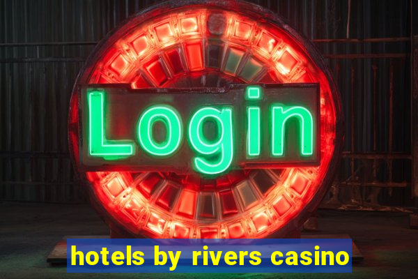 hotels by rivers casino