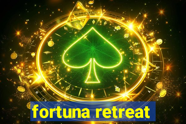 fortuna retreat