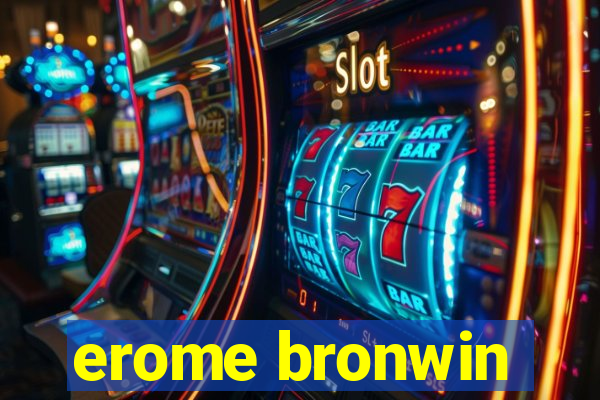 erome bronwin