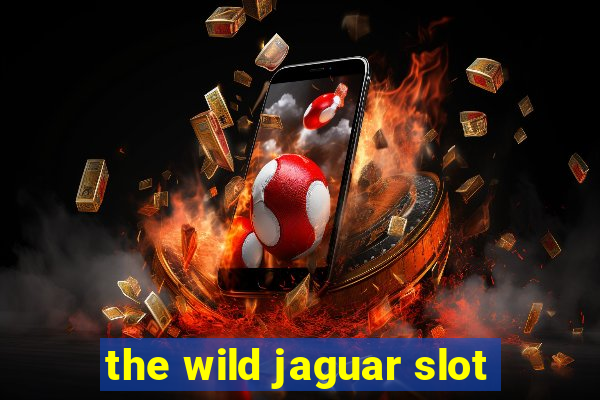 the wild jaguar slot