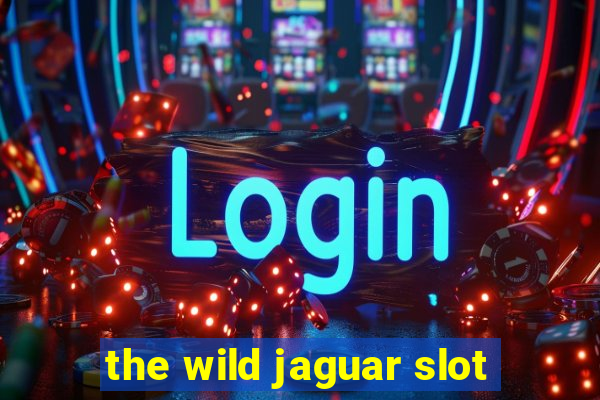 the wild jaguar slot