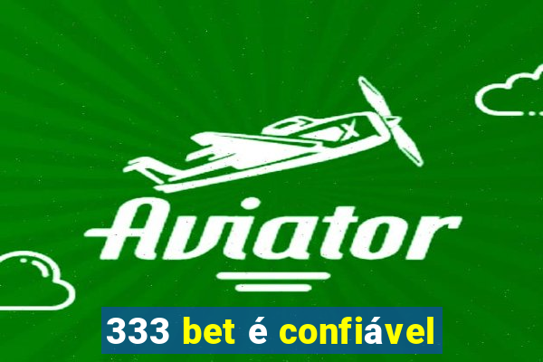 333 bet é confiável