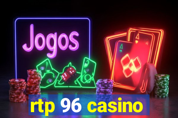 rtp 96 casino