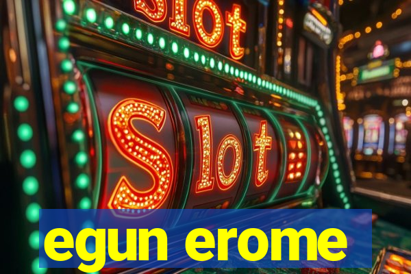 egun erome