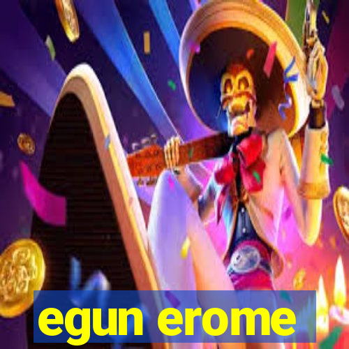 egun erome