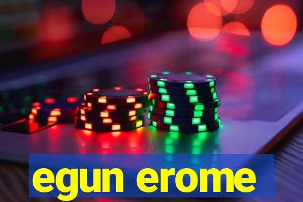 egun erome