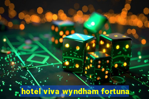 hotel viva wyndham fortuna