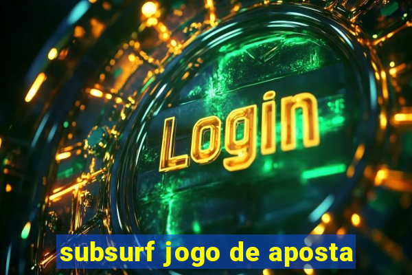 subsurf jogo de aposta