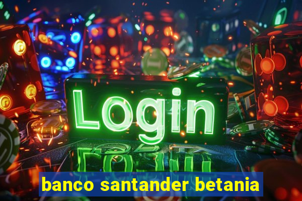 banco santander betania