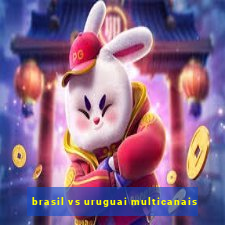 brasil vs uruguai multicanais