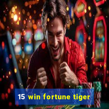 15 win fortune tiger