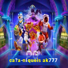 ca?a-níqueis ak777