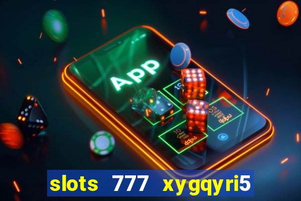 slots 777 xygqyri5 is1o0v otopbt3a