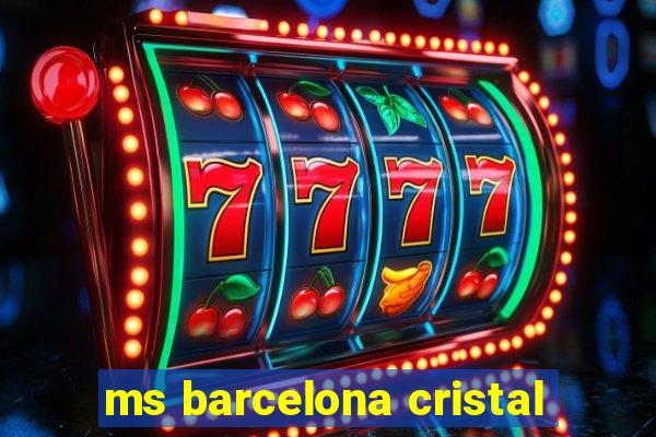 ms barcelona cristal