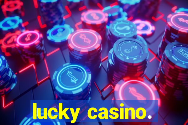 lucky casino.